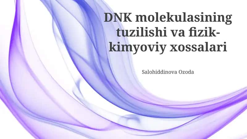DNK molekulasining tuzilishi va fizik-kimyoviy xossalari 1