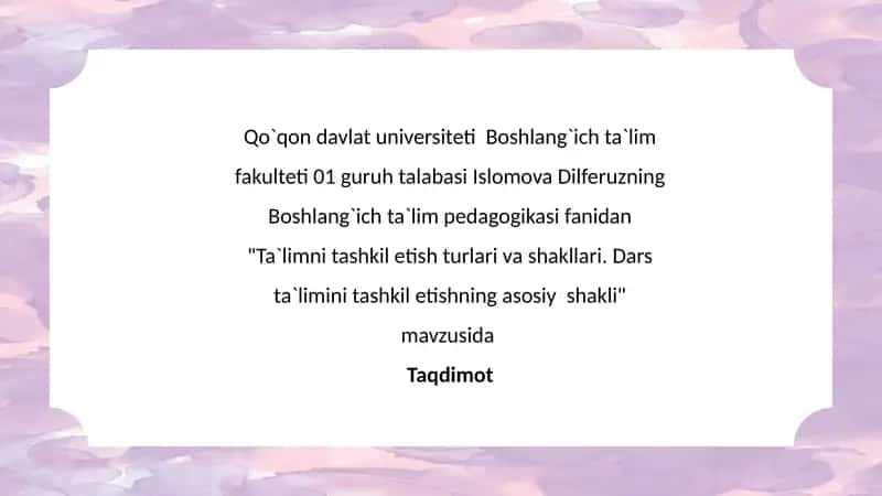 Ta`limni tashkil etish turlari va shakllari. Dars ta`limini tashkil etishning asosiy  shakli 1
