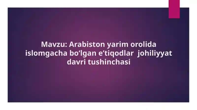 Arabiston yarim orolida islomgacha boʻlgan eʼtiqodlar  johiliyyat davri tushinchasi