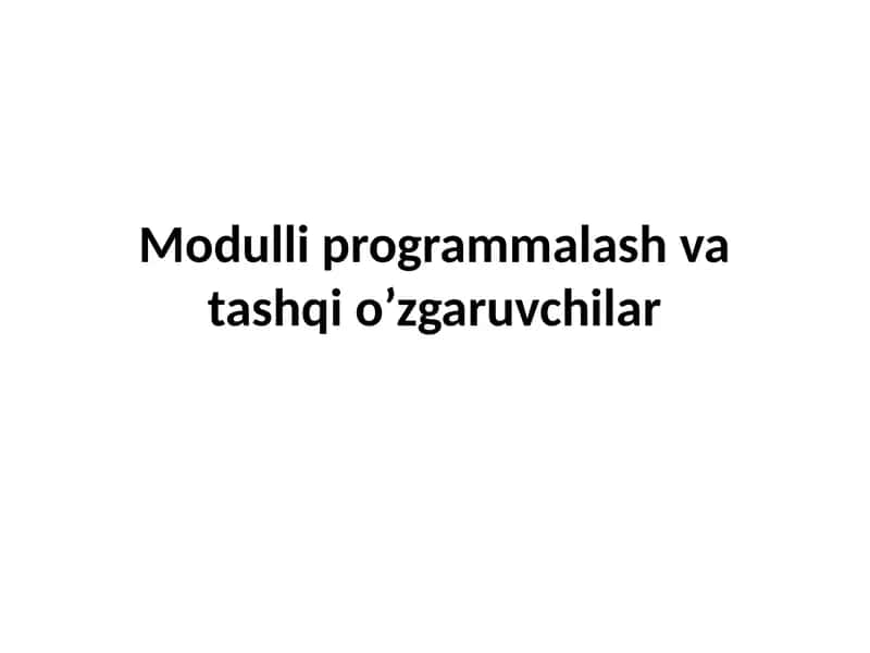 Modulli programmalash va tashqi o’zgaruvchilar 1