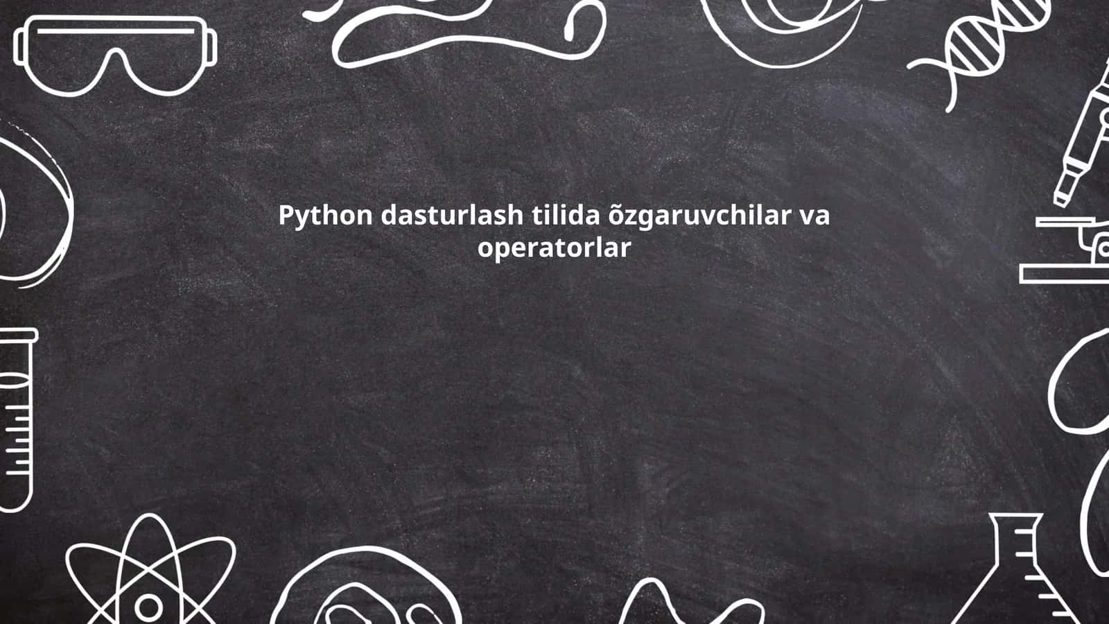 Python dasturlash tilida õzgaruvchilar va operatorlar 1