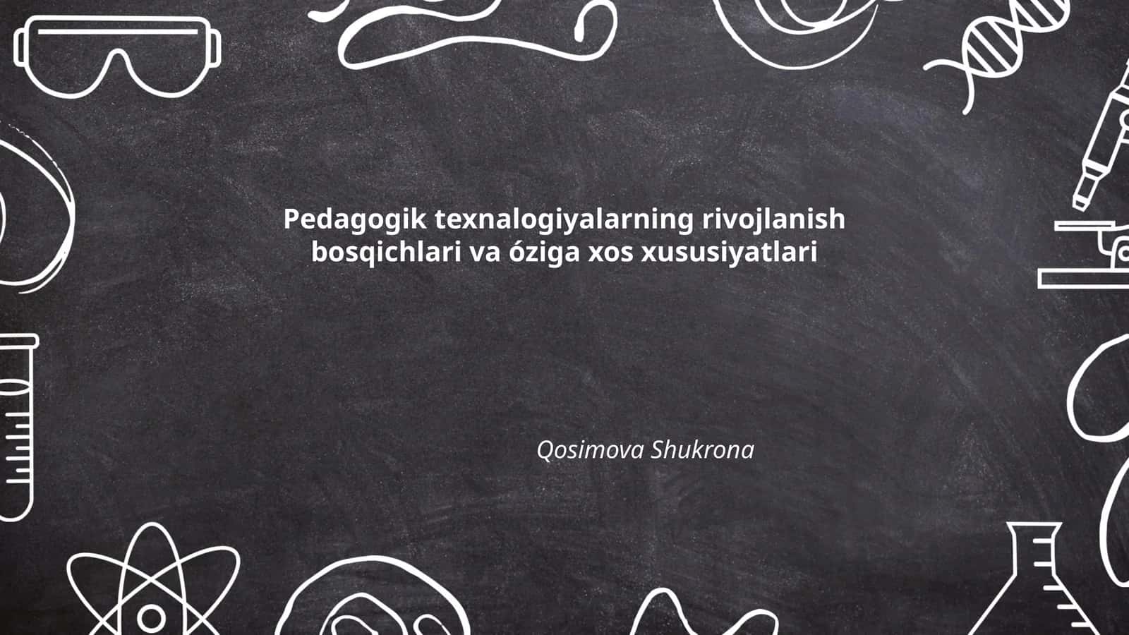 Pedagogik texnalogiyalarning rivojlanish bosqichlari va óziga xos xususiyatlari 1