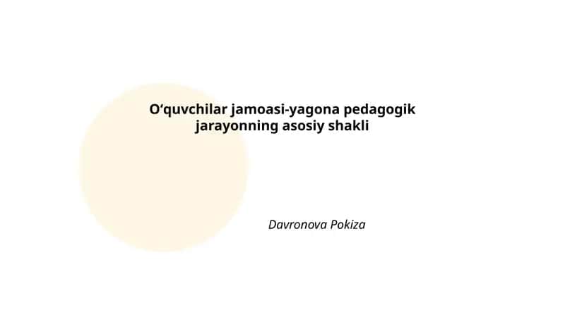 Oʻquvchilar jamoasi-yagona pedagogik jarayonning asosiy shakli 1
