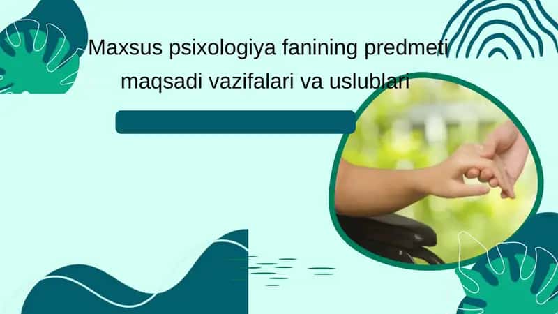 Maxsus psixologiya fanining predmeti maqsadi vazifalari va uslublari 1