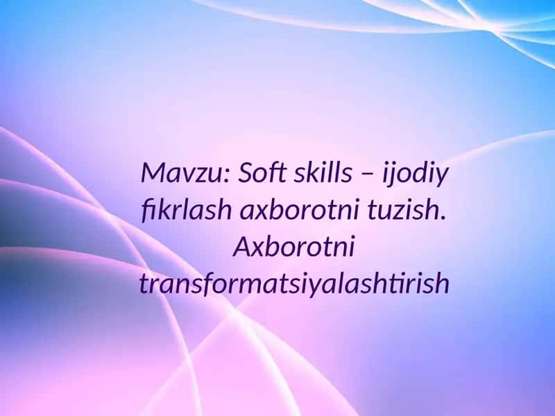 Soft skills – ijodiy fikrlash axborotni tuzish 1