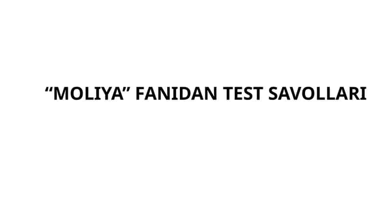“MOLIYA” FANIDAN TEST SAVOLLARI 1