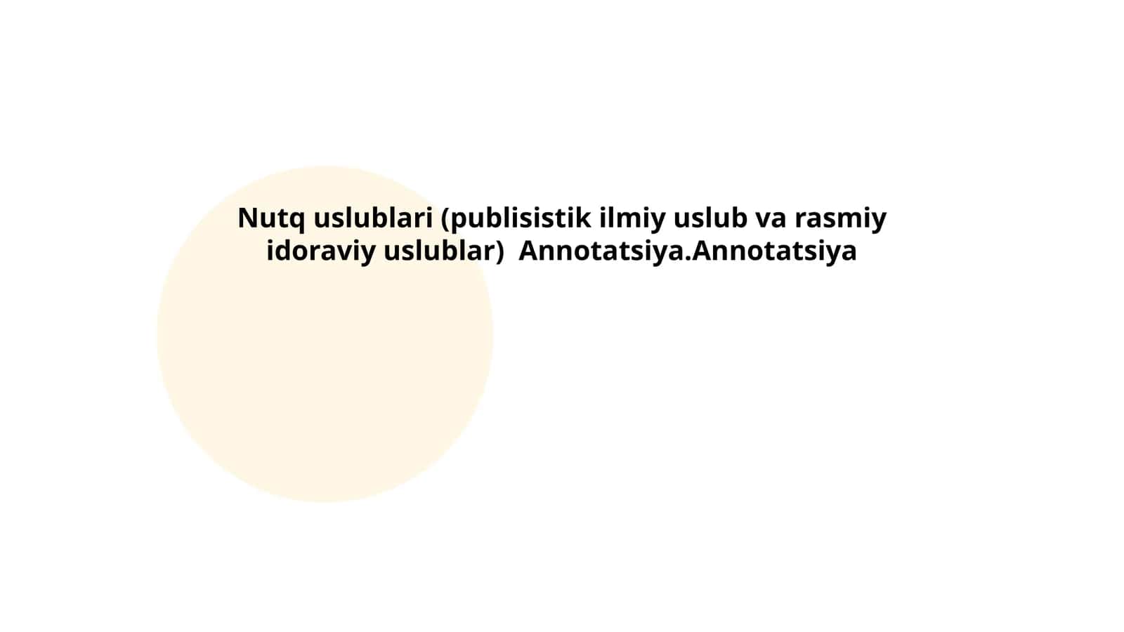 Nutq uslublari (publisistik ilmiy uslub va rasmiy idoraviy uslublar) Annotatsiya 1