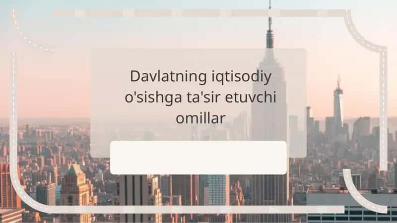 Davlatning iqtisodiy o'sishga ta'sir etuvchi omillar 1