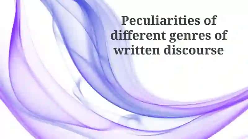 Peculiarities of different genres of written discourse