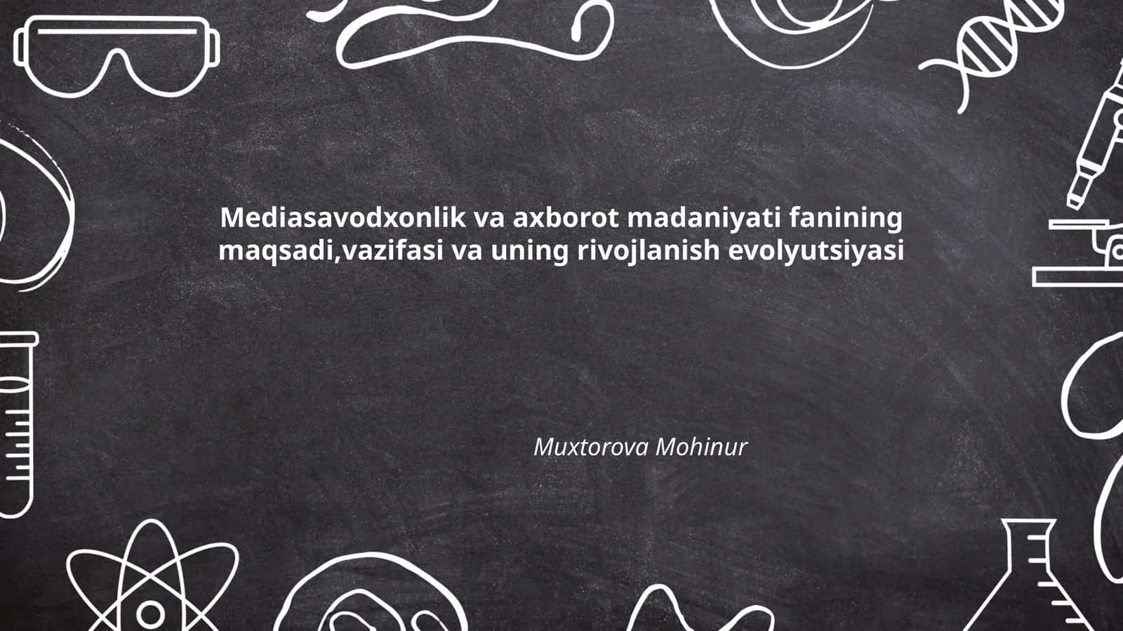 Mediasavodxonlik va axborot madaniyati fanining maqsadi,vazifasi va uning rivojlanish evolyutsiyasi 1
