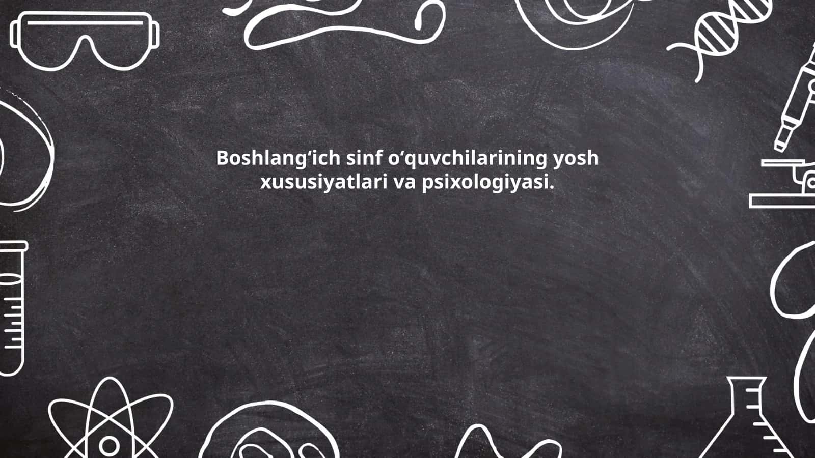 Boshlangʻich sinf oʻquvchilarining yosh xususiyatlari va psixologiyasi 1