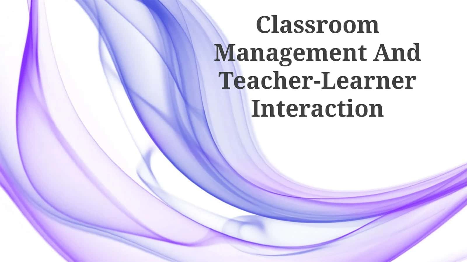 Classroom Management And Teacher-Learner Interaction 1