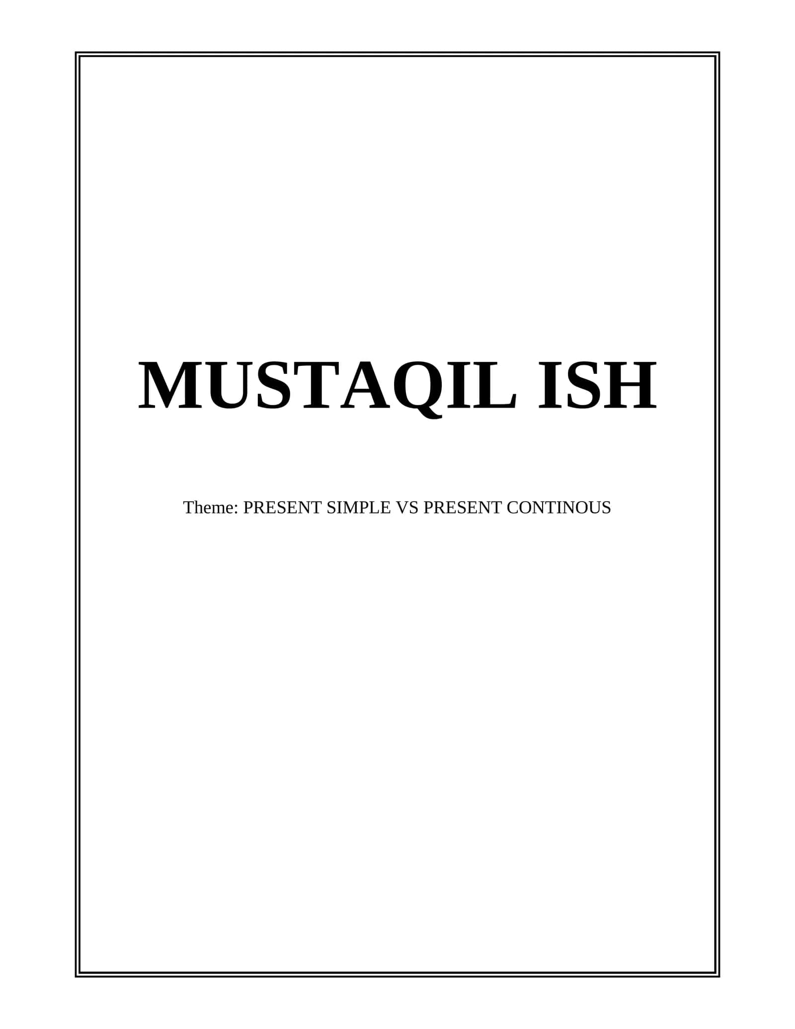 MUSTAQIL ISH Theme: PRESENT SIMPLE VS PRESENT CONTINOUS 1