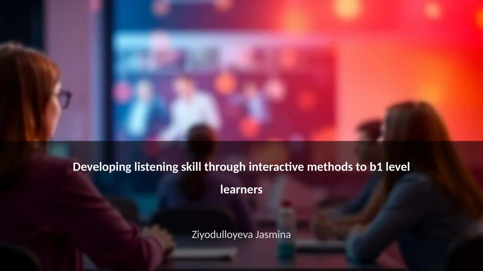 Developing listening skill through interactive methods to b1 level learners 1