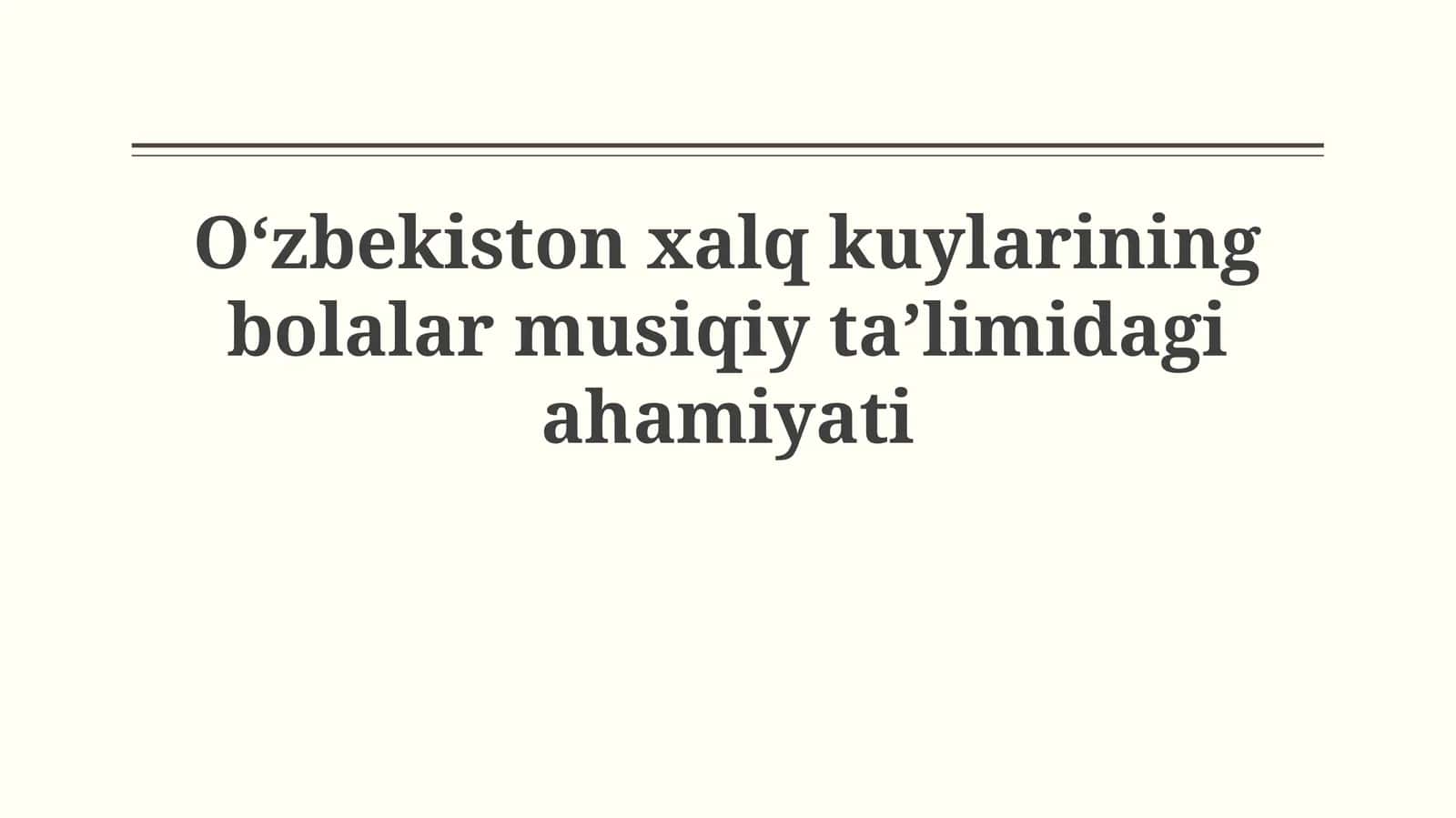 Oʻzbekiston xalq kuylarining bolalar musiqiytaʼlimidagiahamiyati 1
