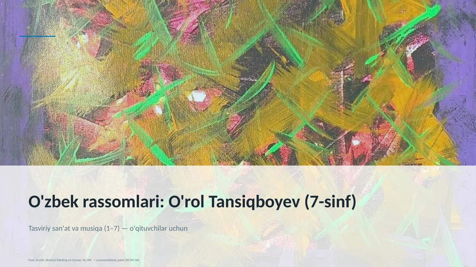 O'zbek rassomlari: O'rol Tansiqboyev (7-sinf) 1