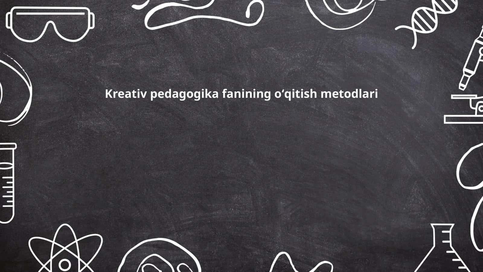 Kreativ pedagogika fanining oʻqitish metodlari 1