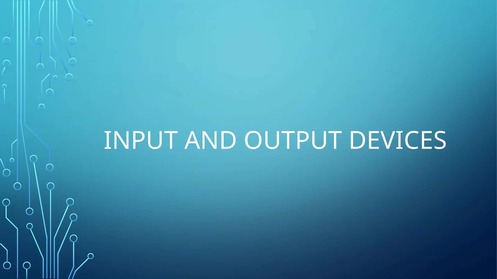 Input and output devices 1