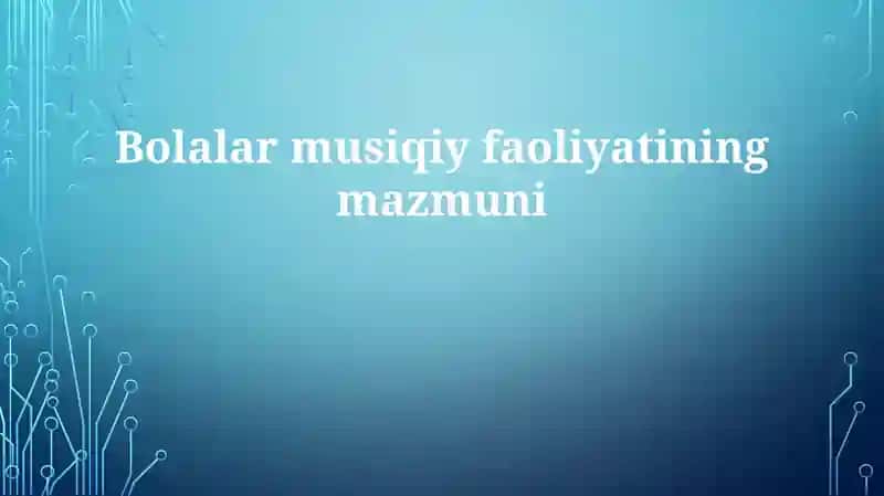 Bolalar musiqiy faoliyatining mazmuni
