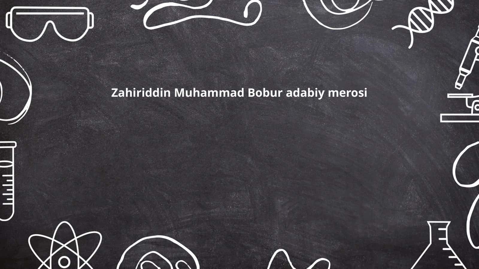 Zahiriddin Muhammad Bobur adabiy merosi 1
