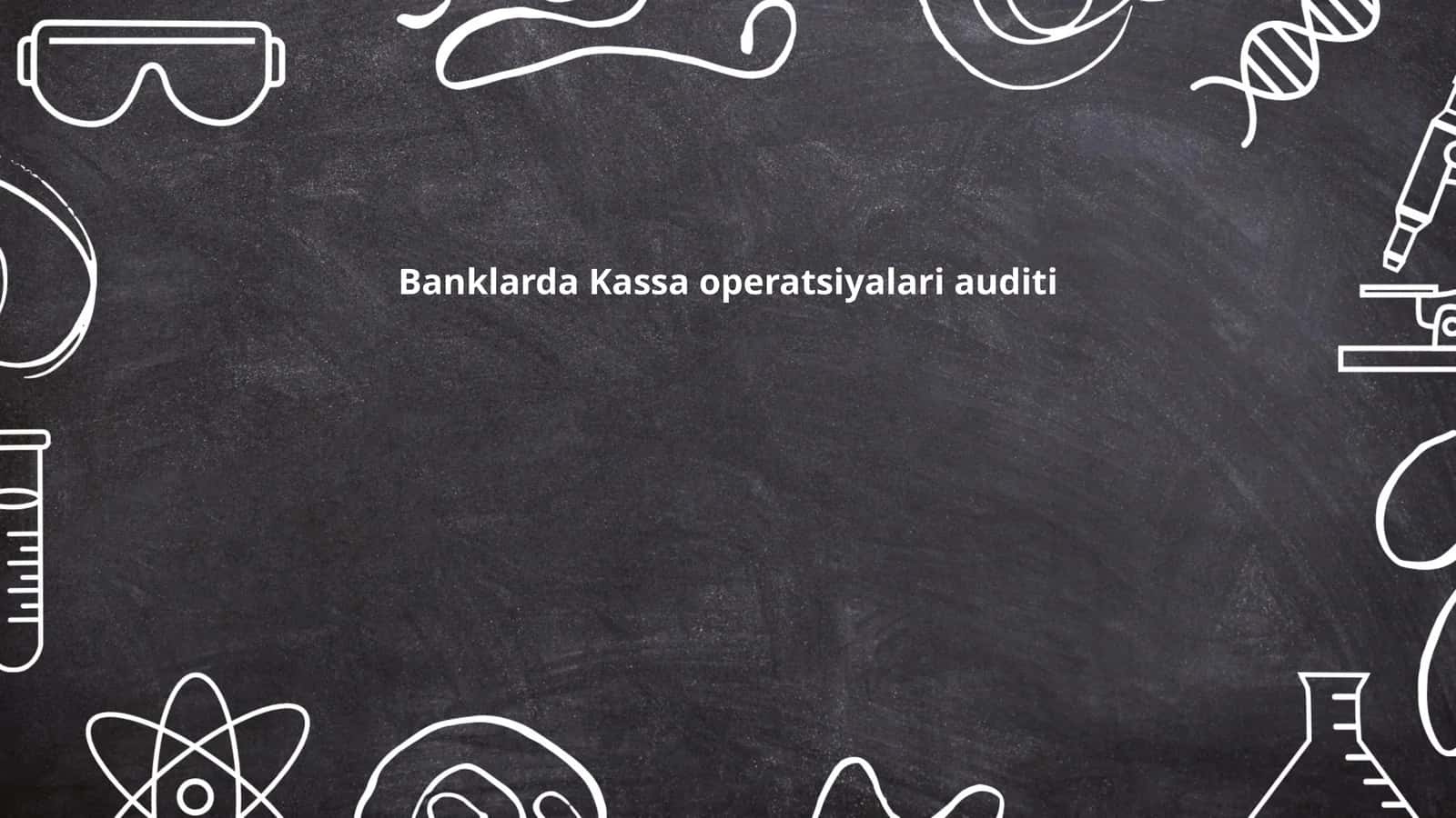 Banklarda Kassa operatsiyalari auditi 1
