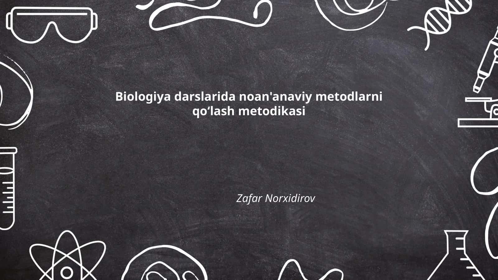 Biologiya darslarida noan'anaviy metodlarni qoʻlash metodikasi 1