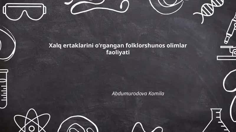 Xalq ertaklarini oʻrgangan folklorshunos olimlar faoliyati 1