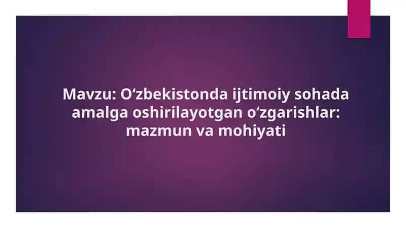 O‘zbekistonda ijtimoiy sohada amalga oshirilayotgan o‘zgarishlar  mazmun va mohiyati