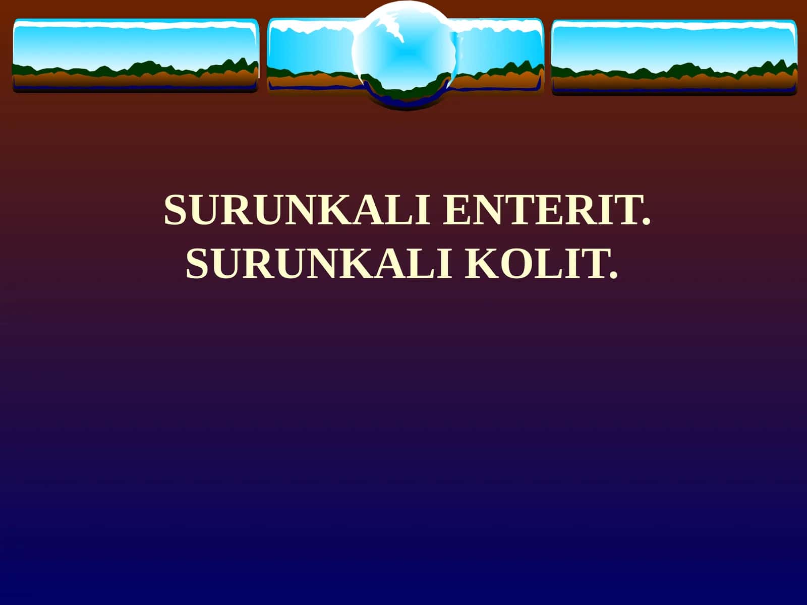 SURUNKALI ENTERIT. SURUNKALI KOLIT 1