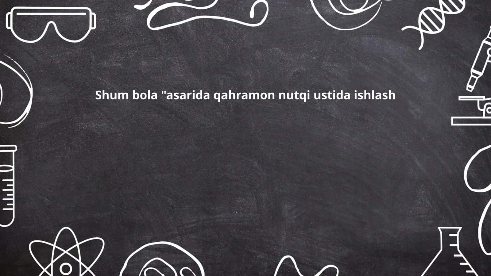 Shum bola "asarida qahramon nutqi ustida ishlash 1