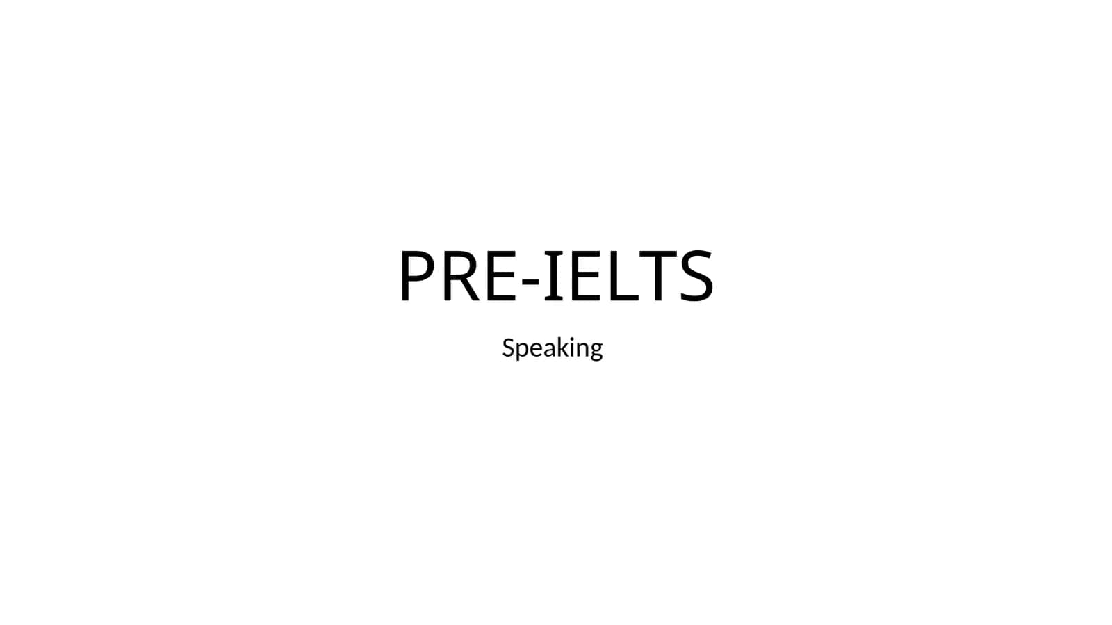 PRE-IELTS Speaking Overview 1