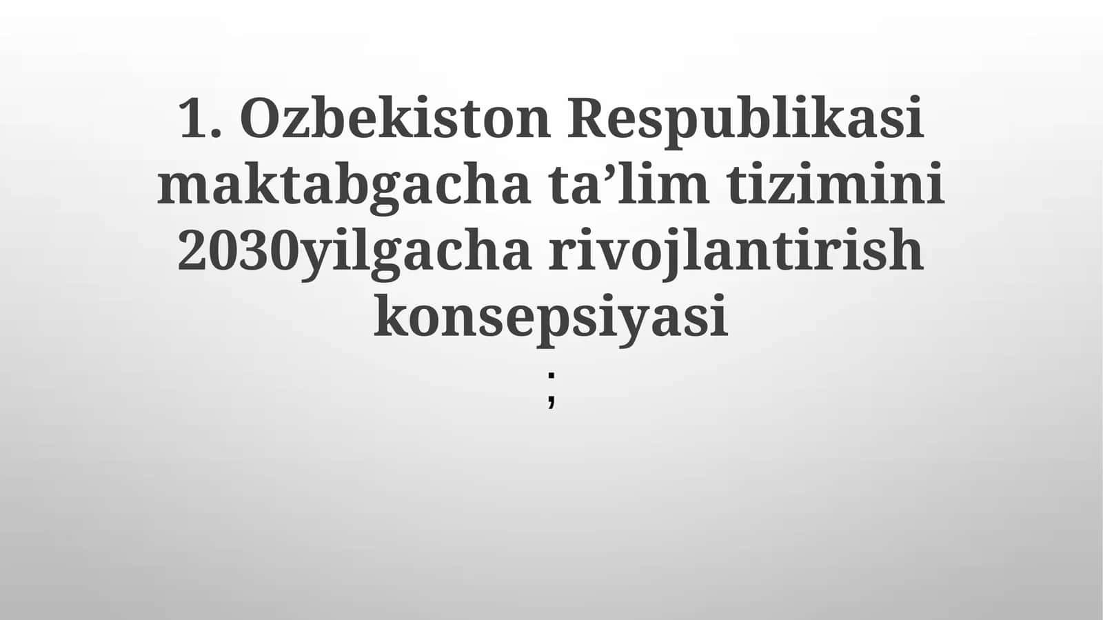 O'zbekiston Respublikasi maktabgacha ta'lim tizimini 2030 yilgacha rivojlantirish konsepsiyasi: Kirish 1
