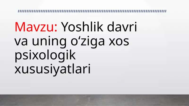 Yoshlik davri va uning o‘ziga xos psixologik xususiyatlari 1