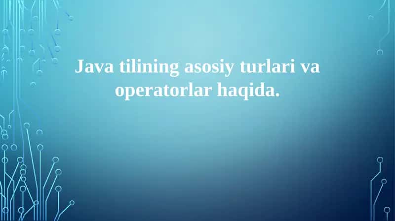 Java-ning primitiv ma'lumot turlari va operatorlari 1