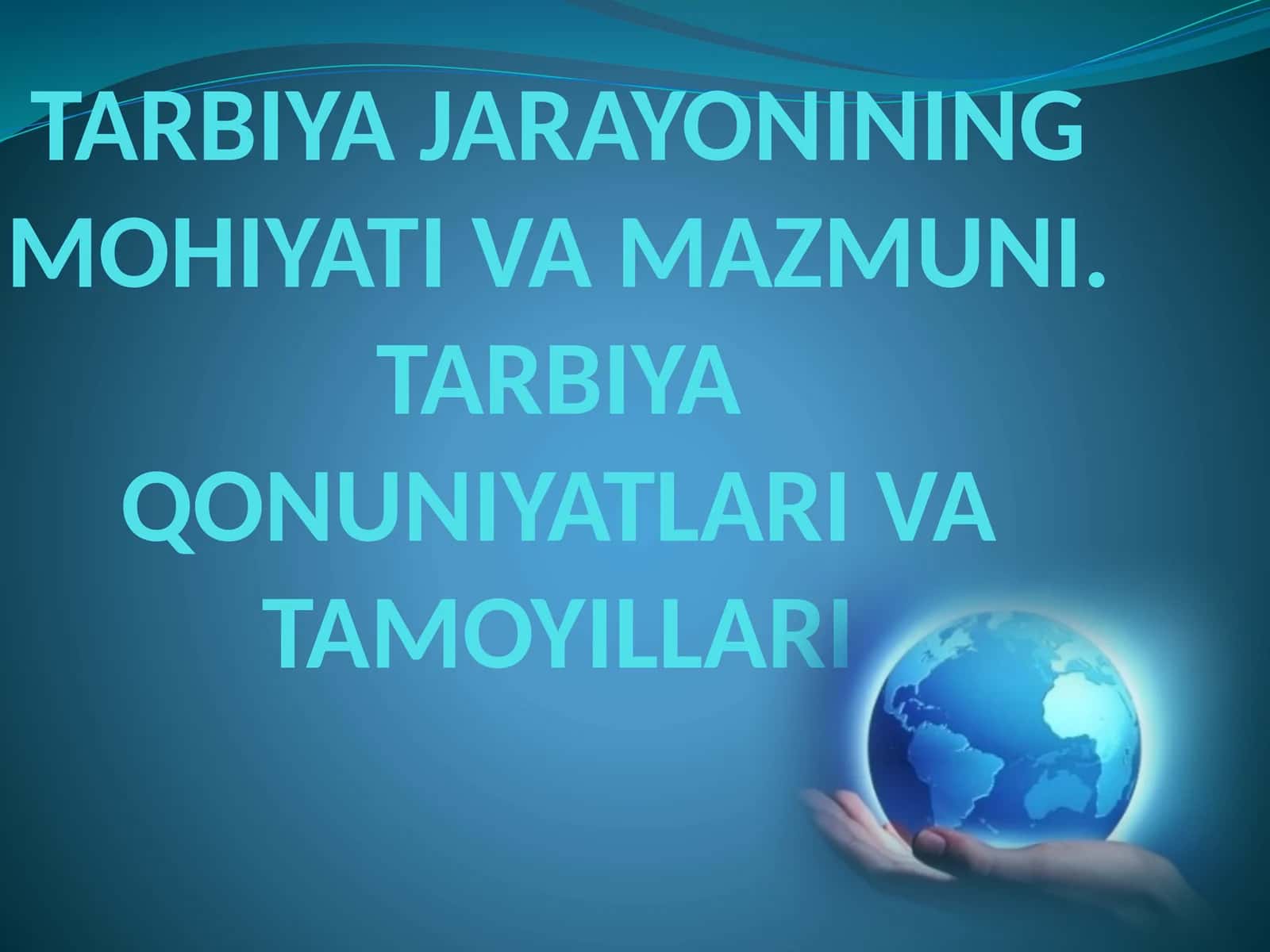 TARBIYA JARAYONINING MOHIYATI VA MAZMUNI. TARBIYA QONUNIYATLARI VA TAMOYILLARI 1
