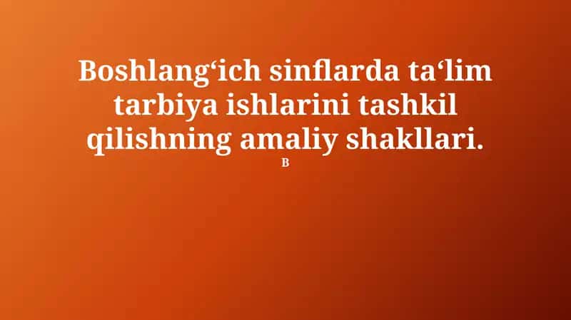 Boshlang‘ich sinflarda ta‘lim tarbiya ishlarini tashkil qilishning amaliy shakllari 1