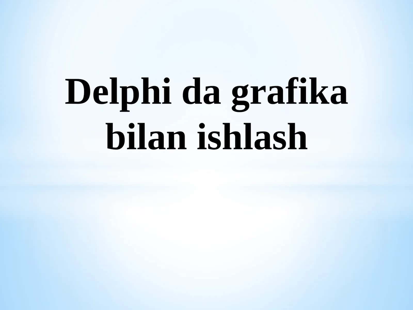 Delphi dagrafikabilanishlash 1