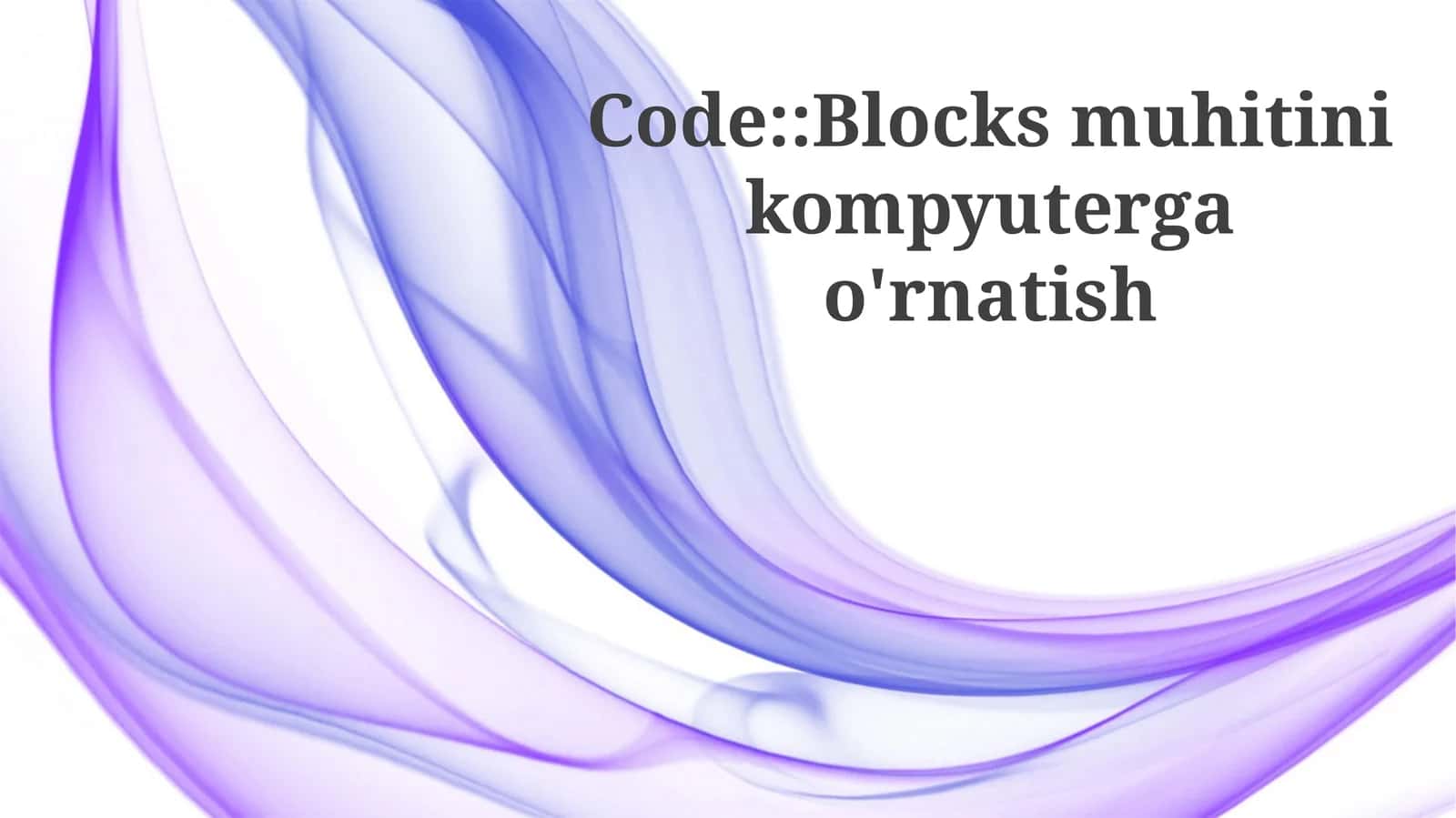 Code::Blocksmuhitinikompyutergao'rnatish 1