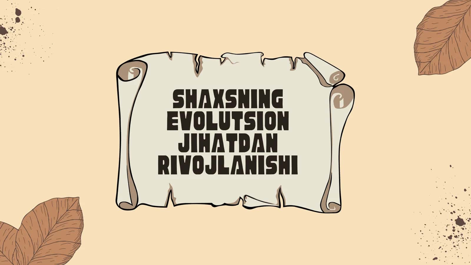 SHAXSNING EVOLUTSION JIHATDAN RIVOJLANISHI