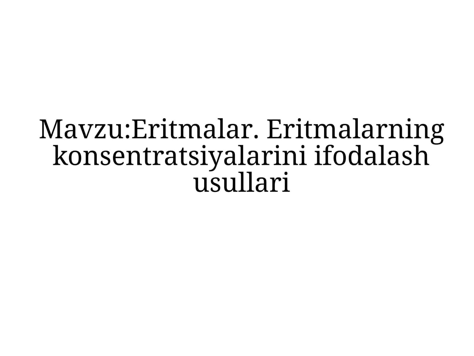 Eritmalar. Eritmalarning konsentratsiyalarini ifodalash usullari