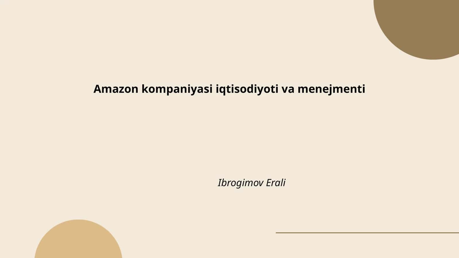 Amazon kompaniyasi iqtisodiyoti va menejmenti Ibrogimov Erali
