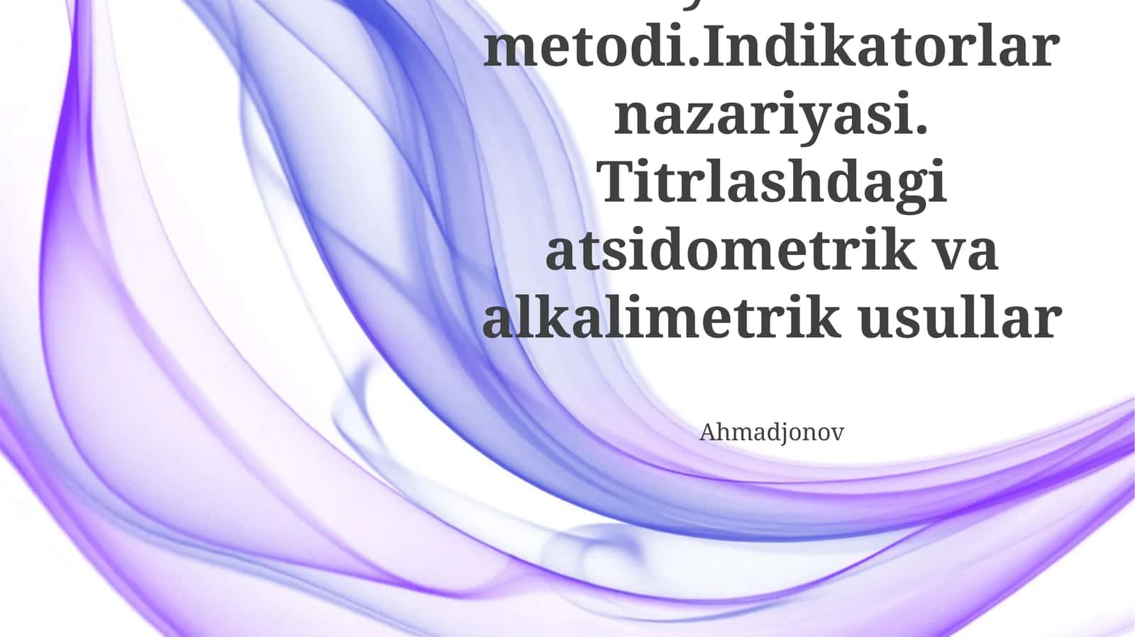 Neytrallash metodi. Indikatorlar nazariyasi. Titrlashdagi atsidometrik va alkalimetrik usullar