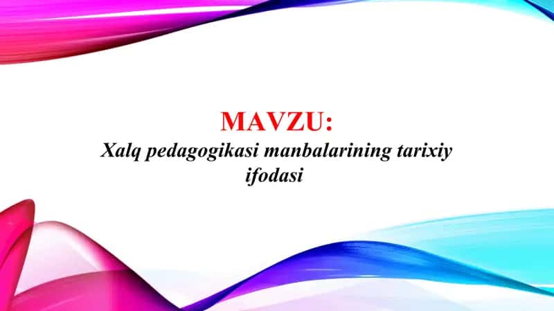 Xalq pedagogikasi manbalarining tarixiy ifodasi (TAQDIMOT)