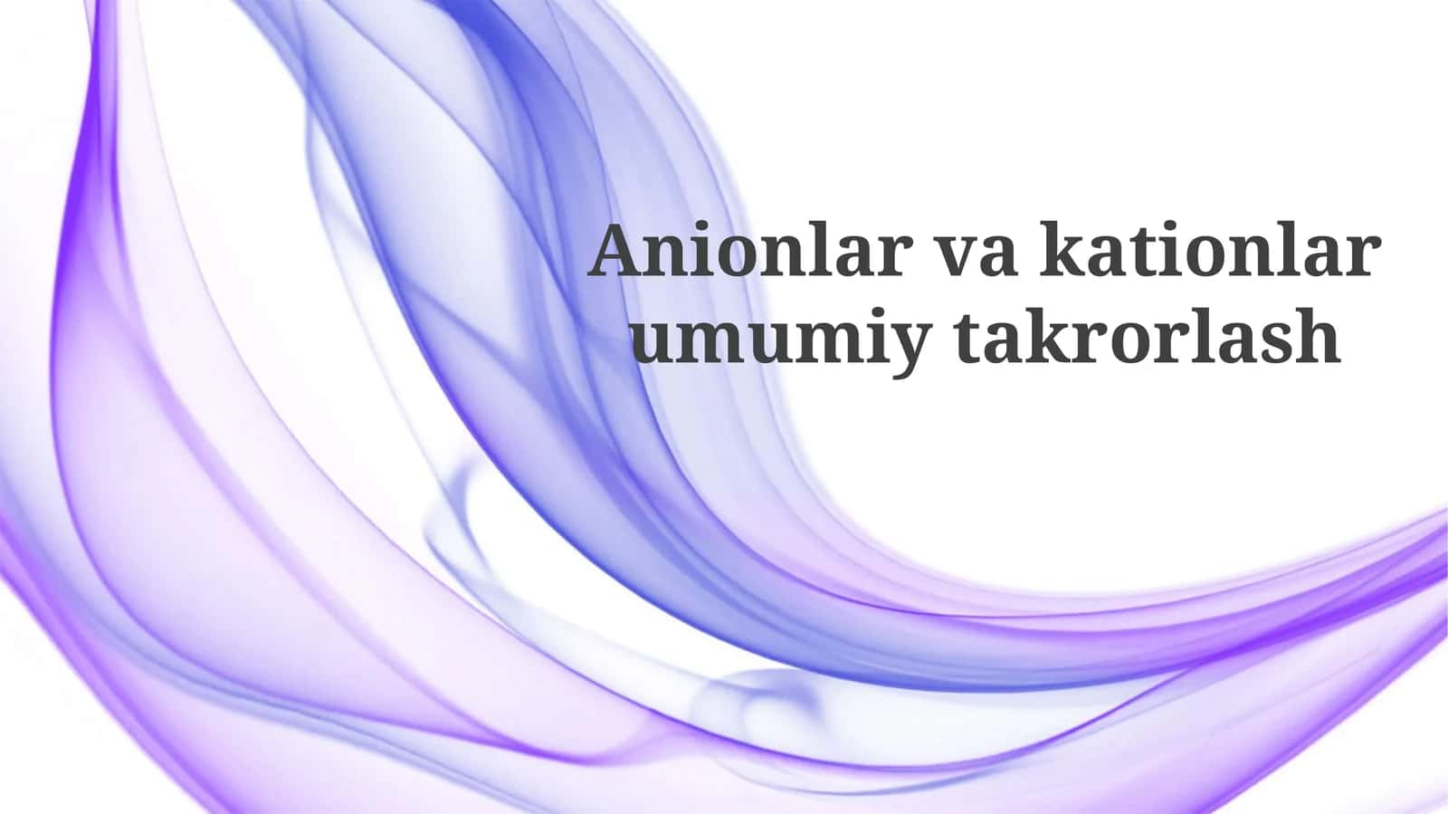 Anionlar va kationlar umumiy takrorlash