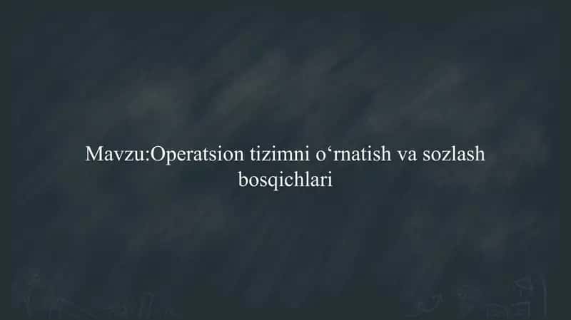 Operatsion tizimni o‘rnatish va sozlash bosqichlari                  Operatsion tizimni o‘rnatish va sozlash bosqichlari