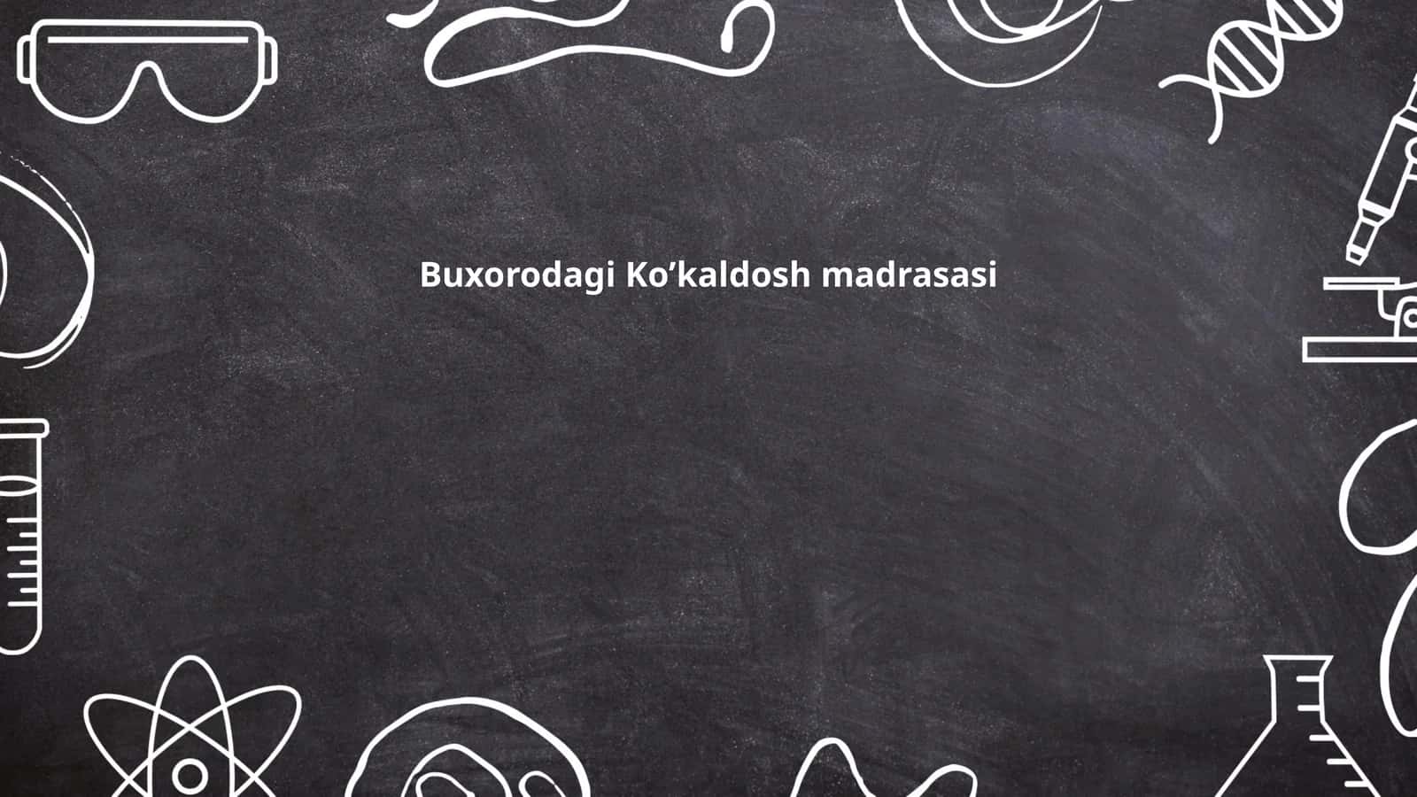 Buxorodagi Ko’kaldosh madrasasi