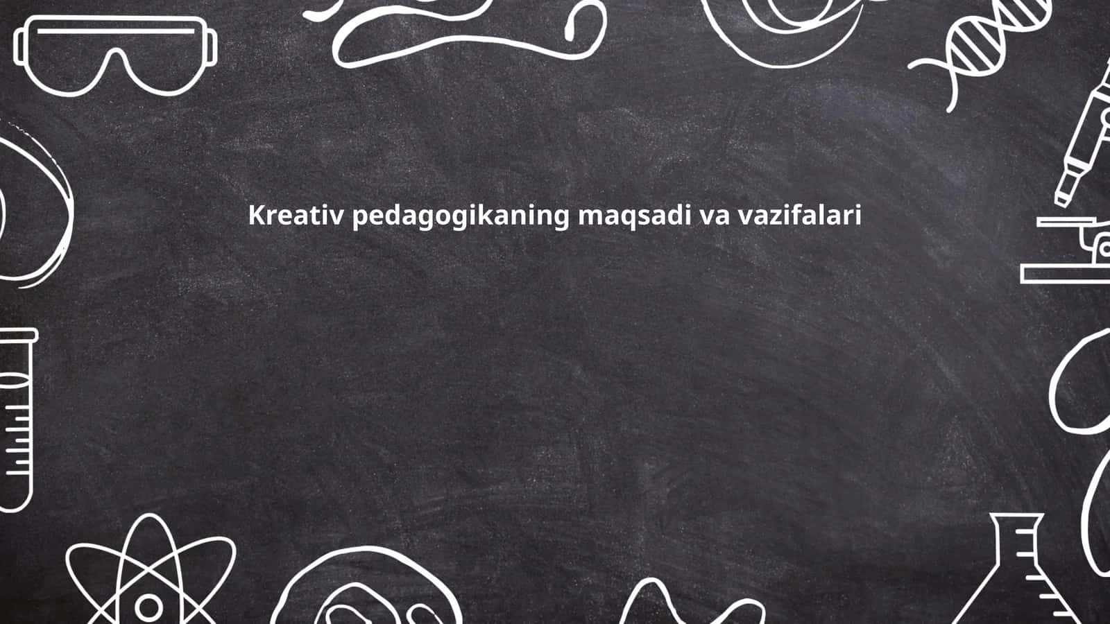 Kreativ pedagogikaning maqsadi va vazifalari