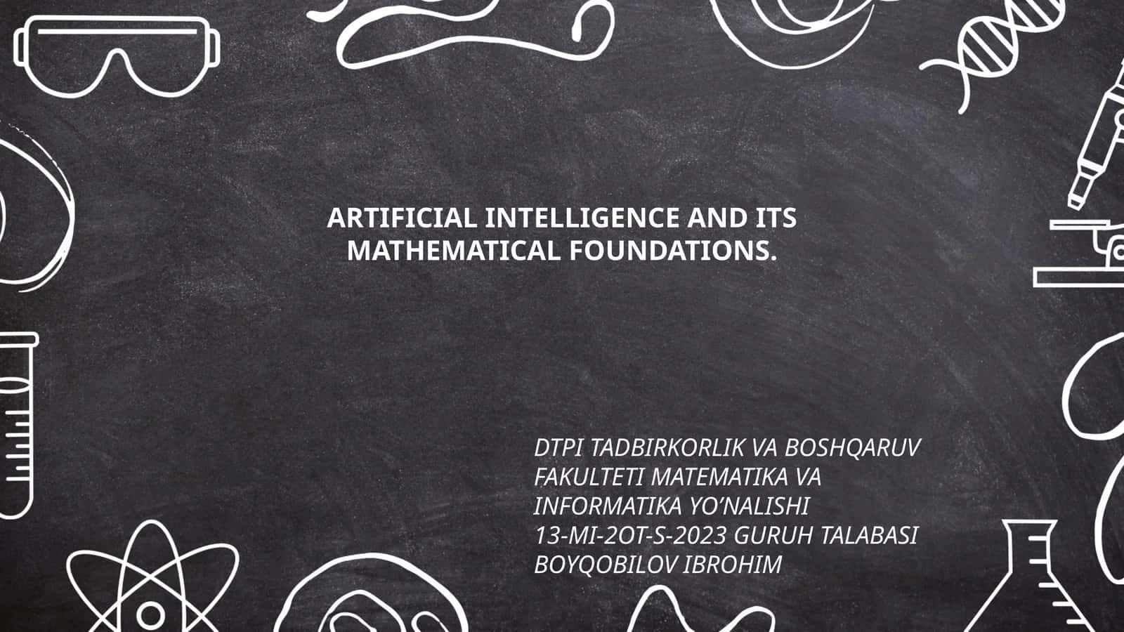ARTIFICIAL INTELLIGENCE AND ITS MATHEMATICAL FOUNDATIONS