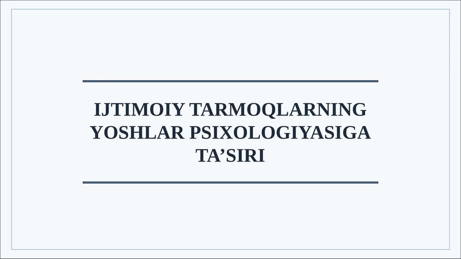 IJTIMOIY TARMOQLARNING YOSHLAR PSIXOLOGIYASIGA TA’SIRI