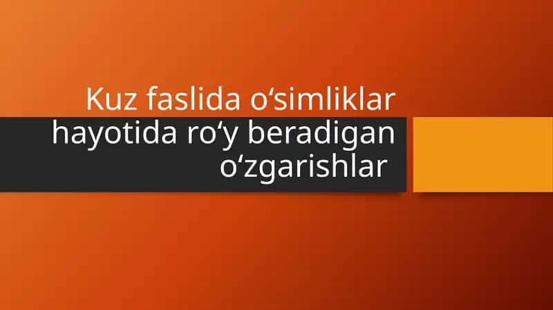 Kuz faslida o‘simliklar hayotida ro‘y beradigan o‘zgarishlar